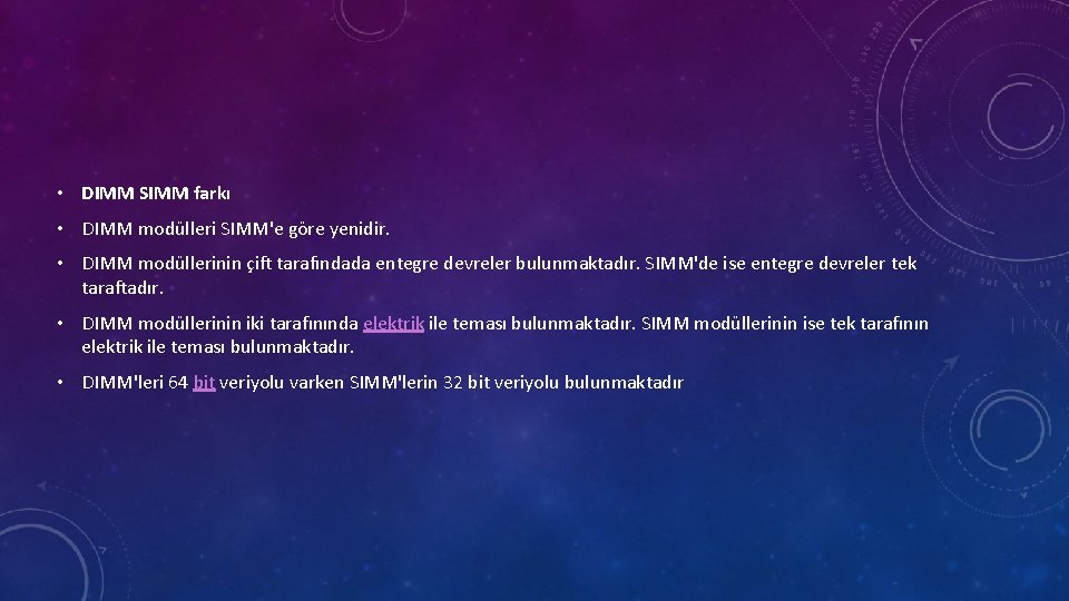  • DIMM SIMM farkı • DIMM modülleri SIMM'e göre yenidir. • DIMM modüllerinin