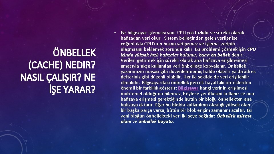 ÖNBELLEK (CACHE) NEDIR? NASIL ÇALIŞIR? NE İŞE YARAR? • Bir bilgisayar işlemcisi yani CPU