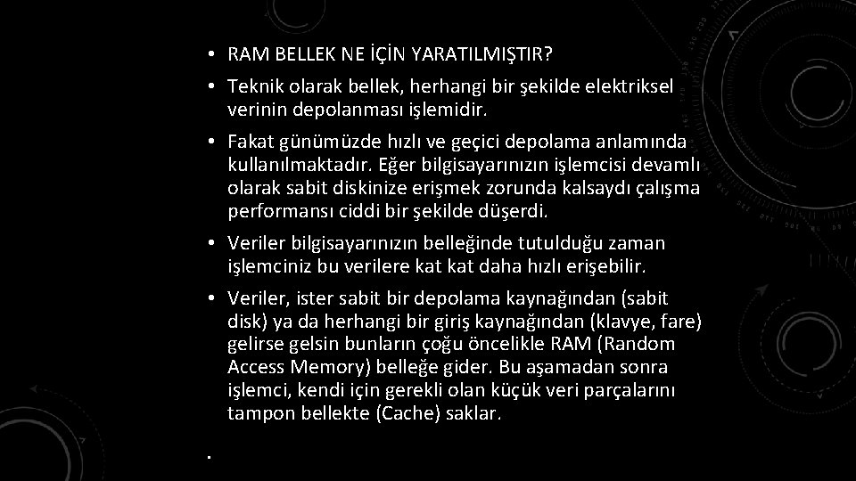  • RAM BELLEK NE İÇİN YARATILMIŞTIR? • Teknik olarak bellek, herhangi bir şekilde