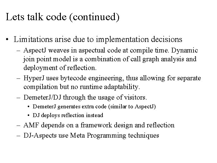Lets talk code (continued) • Limitations arise due to implementation decisions – Aspect. J