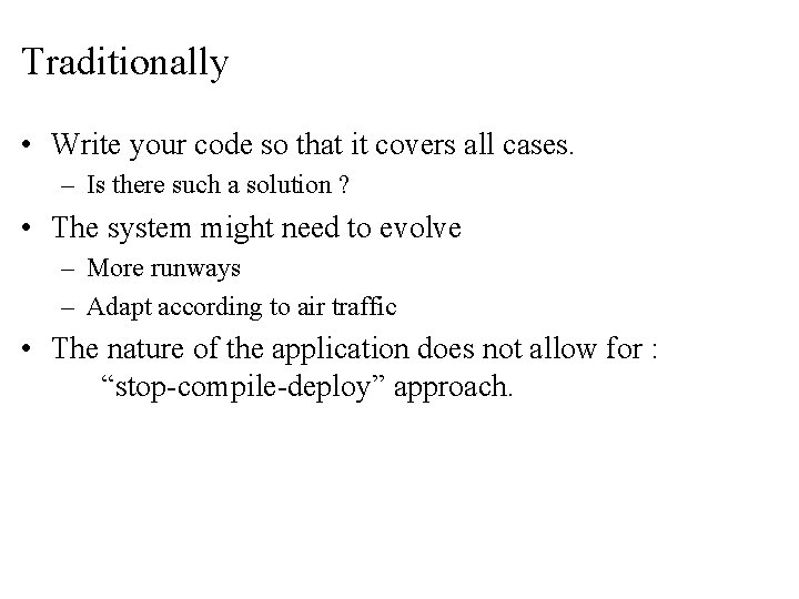 Traditionally • Write your code so that it covers all cases. – Is there