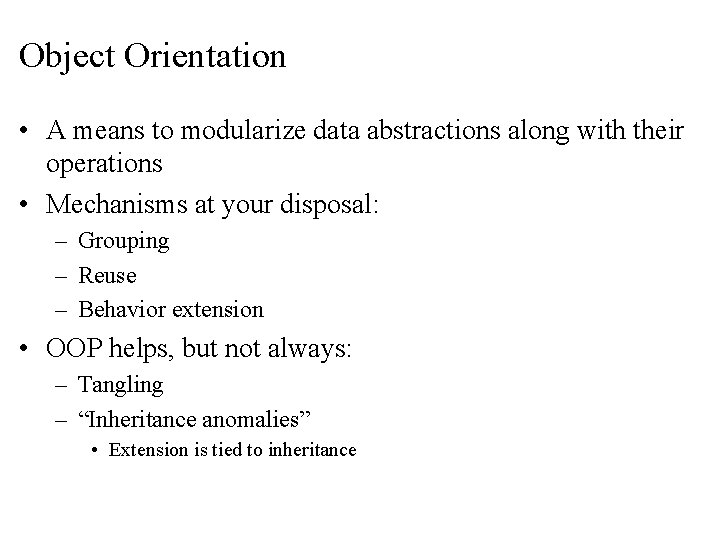 Object Orientation • A means to modularize data abstractions along with their operations •