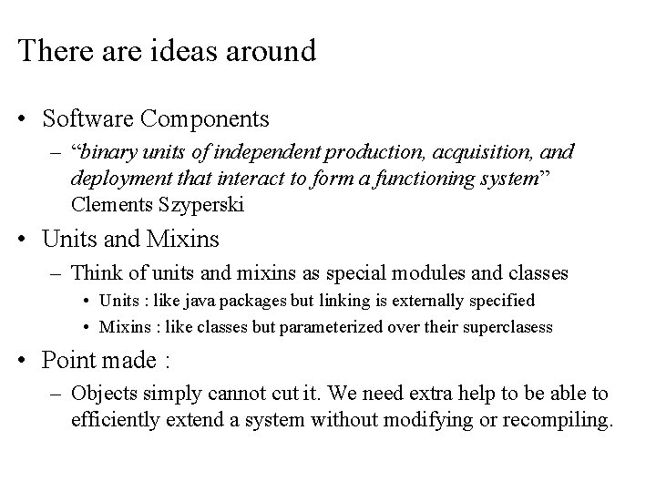 There are ideas around • Software Components – “binary units of independent production, acquisition,