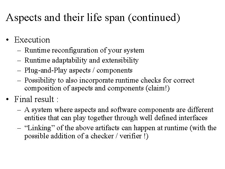 Aspects and their life span (continued) • Execution – – Runtime reconfiguration of your