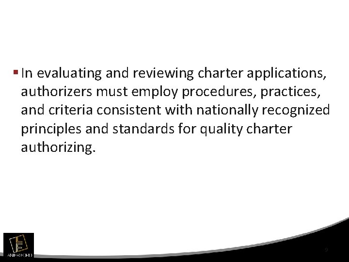 § In evaluating and reviewing charter applications, authorizers must employ procedures, practices, and criteria