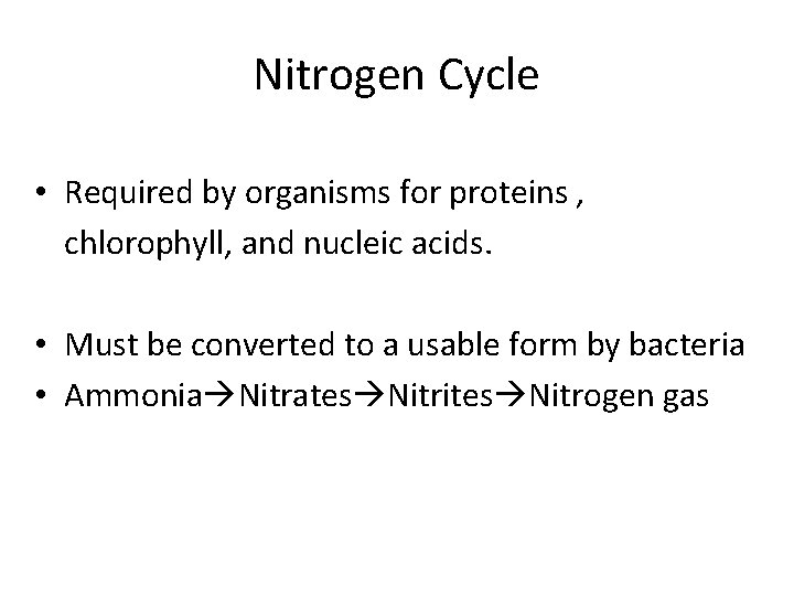 Nitrogen Cycle • Required by organisms for proteins , chlorophyll, and nucleic acids. •