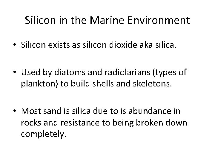 Silicon in the Marine Environment • Silicon exists as silicon dioxide aka silica. •