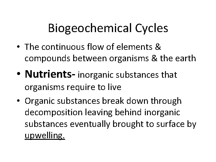 Biogeochemical Cycles • The continuous flow of elements & compounds between organisms & the