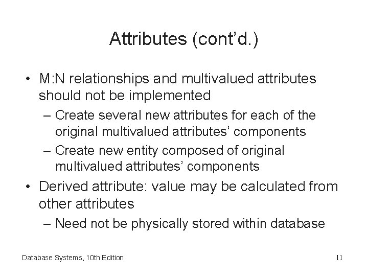 Attributes (cont’d. ) • M: N relationships and multivalued attributes should not be implemented