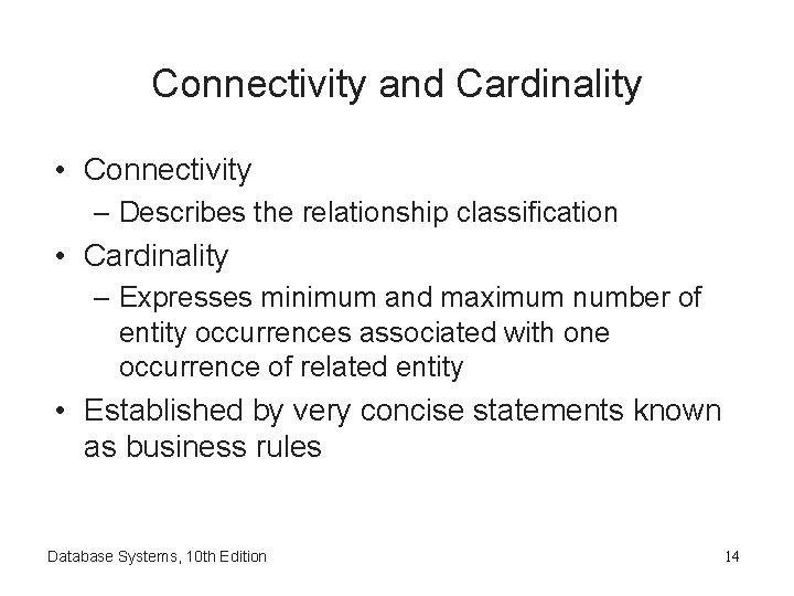 Connectivity and Cardinality • Connectivity – Describes the relationship classification • Cardinality – Expresses