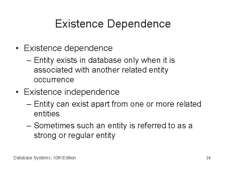 Existence Dependence • Existence dependence – Entity exists in database only when it is