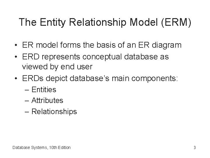 The Entity Relationship Model (ERM) • ER model forms the basis of an ER