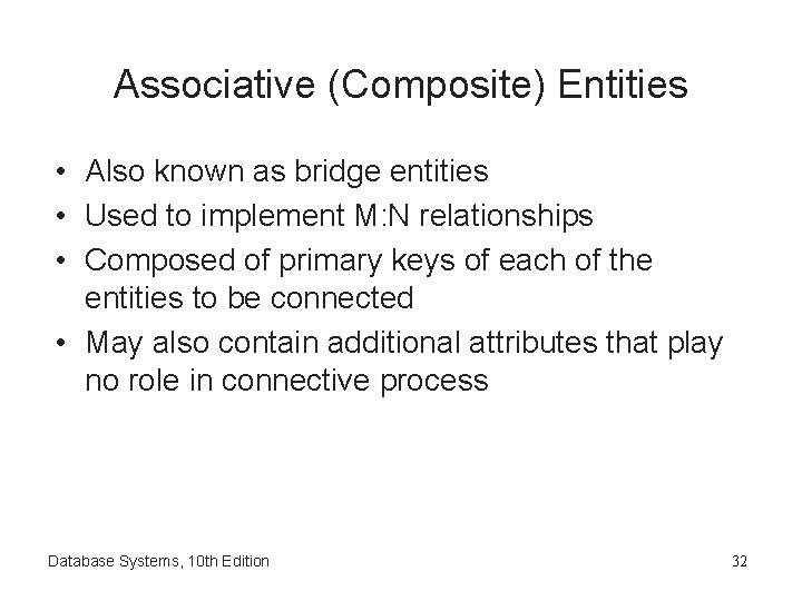 Associative (Composite) Entities • Also known as bridge entities • Used to implement M: