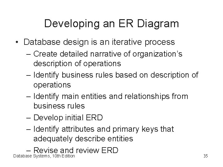 Developing an ER Diagram • Database design is an iterative process – Create detailed