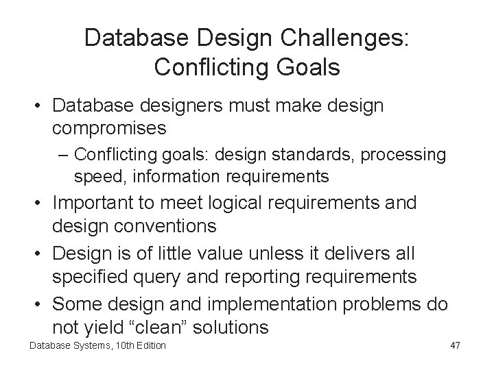 Database Design Challenges: Conflicting Goals • Database designers must make design compromises – Conflicting