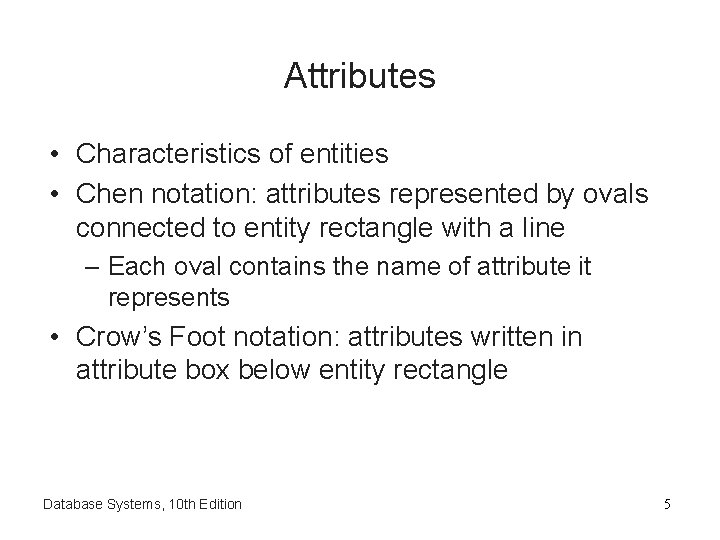 Attributes • Characteristics of entities • Chen notation: attributes represented by ovals connected to