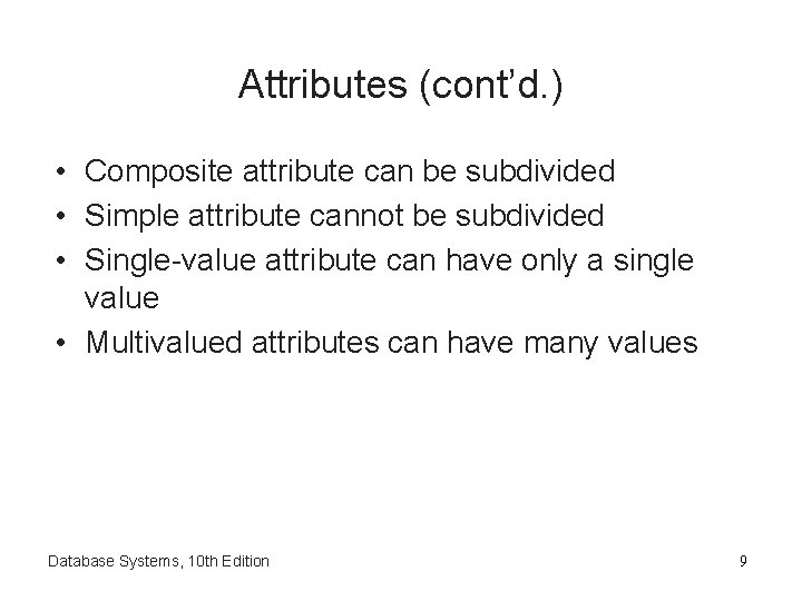 Attributes (cont’d. ) • Composite attribute can be subdivided • Simple attribute cannot be