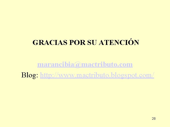 GRACIAS POR SU ATENCIÓN marancibia@mactributo. com Blog: http: //www. mactributo. blogspot. com/ 28 