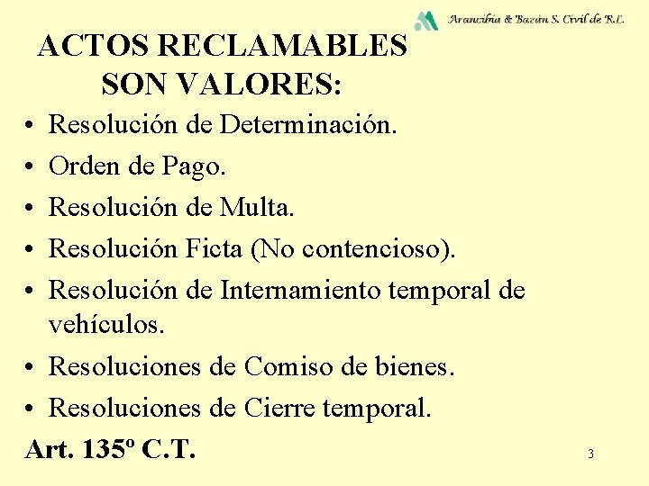 ACTOS RECLAMABLES SON VALORES: • • • Resolución de Determinación. Orden de Pago. Resolución