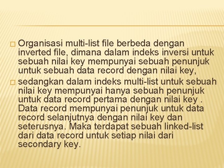 � Organisasi multi-list file berbeda dengan inverted file, dimana dalam indeks inversi untuk sebuah