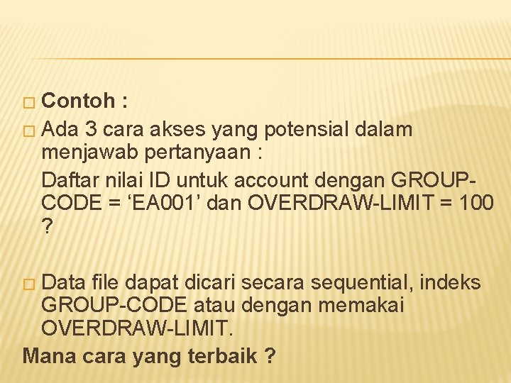 � Contoh : � Ada 3 cara akses yang potensial dalam menjawab pertanyaan :