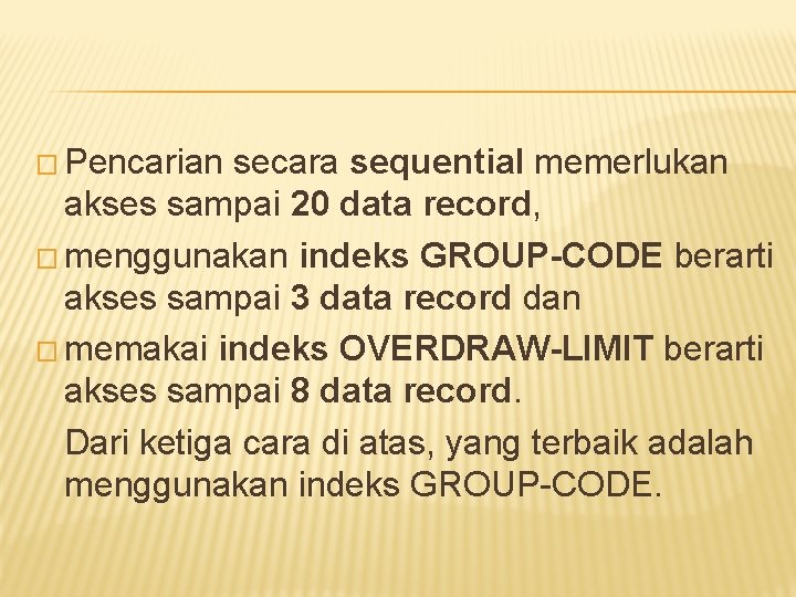 � Pencarian secara sequential memerlukan akses sampai 20 data record, � menggunakan indeks GROUP-CODE