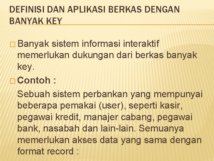 DEFINISI DAN APLIKASI BERKAS DENGAN BANYAK KEY � Banyak sistem informasi interaktif memerlukan dukungan