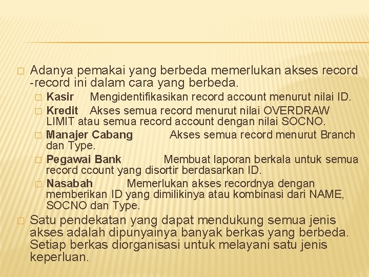 � Adanya pemakai yang berbeda memerlukan akses record -record ini dalam cara yang berbeda.