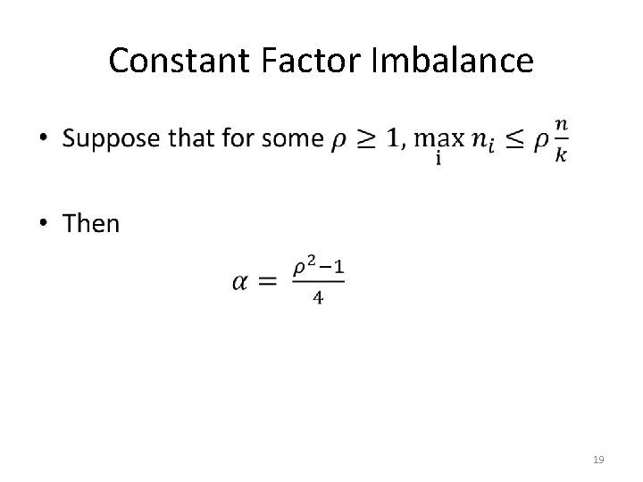 Constant Factor Imbalance • 19 