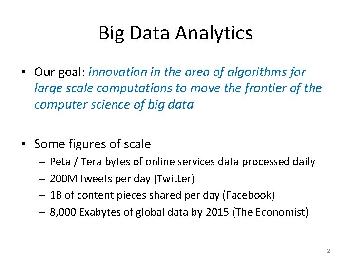 Big Data Analytics • Our goal: innovation in the area of algorithms for large