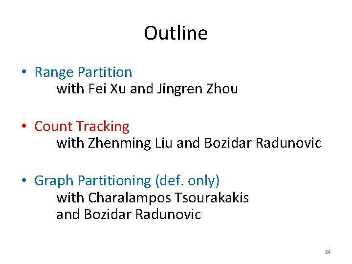 Outline • Range Partition with Fei Xu and Jingren Zhou • Count Tracking with