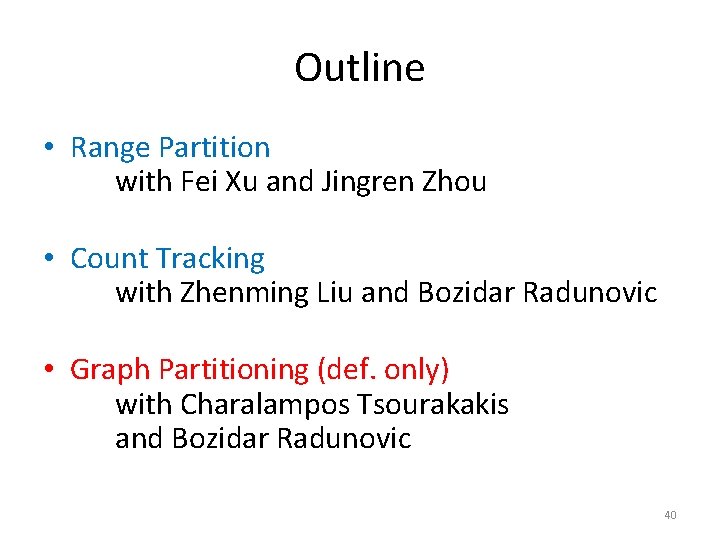 Outline • Range Partition with Fei Xu and Jingren Zhou • Count Tracking with