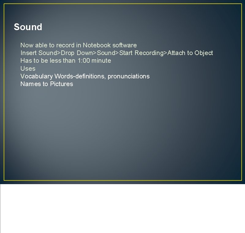 Sound Now able to record in Notebook software Insert Sound>Drop Down>Sound>Start Recording>Attach to Object