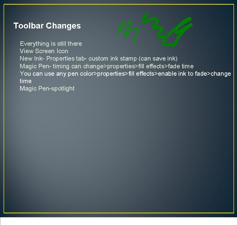Toolbar Changes Everything is still there View Screen Icon New Ink- Properties tab- custom