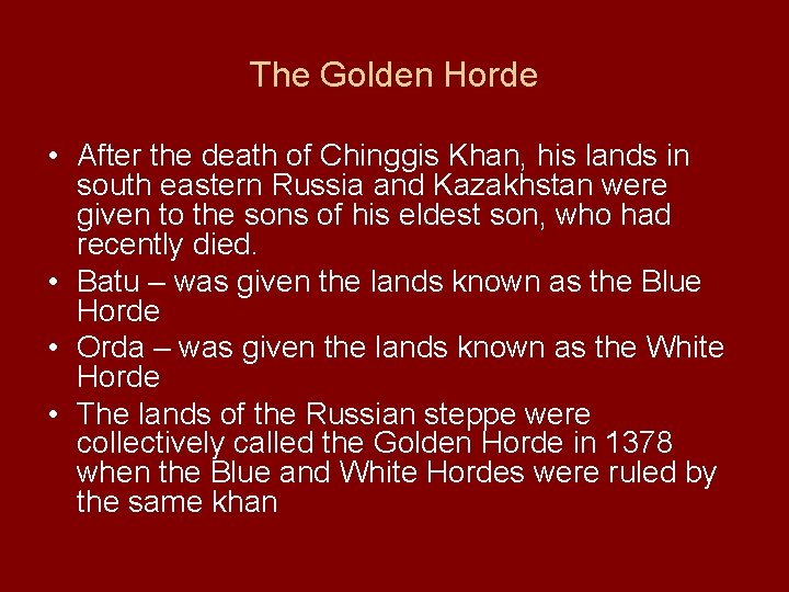 The Golden Horde • After the death of Chinggis Khan, his lands in south