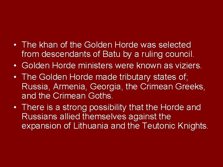  • The khan of the Golden Horde was selected from descendants of Batu