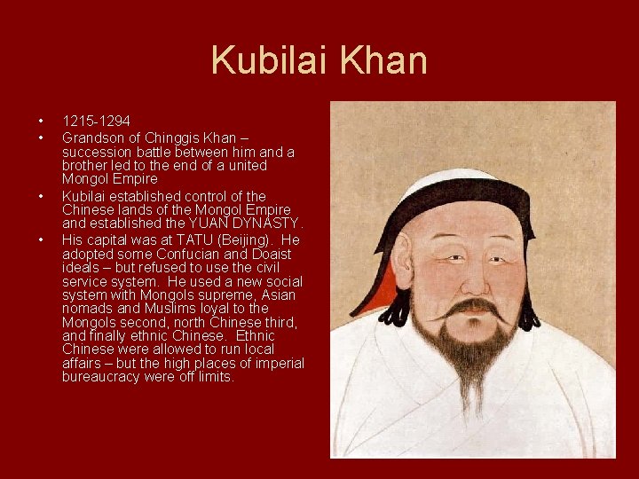 Kubilai Khan • • 1215 -1294 Grandson of Chinggis Khan – succession battle between