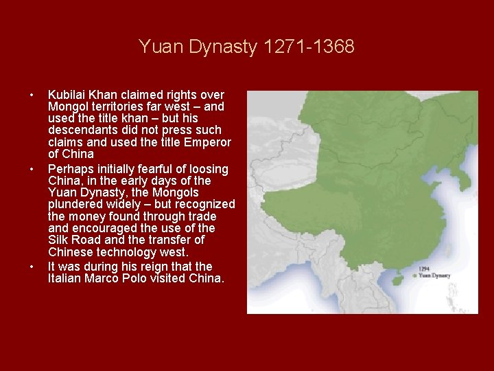 Yuan Dynasty 1271 -1368 • • • Kubilai Khan claimed rights over Mongol territories