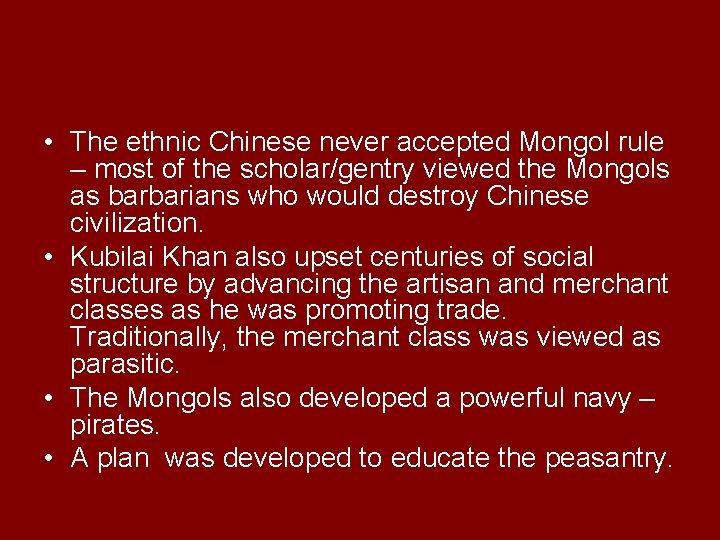  • The ethnic Chinese never accepted Mongol rule – most of the scholar/gentry