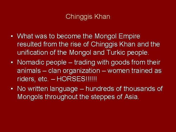 Chinggis Khan • What was to become the Mongol Empire resulted from the rise