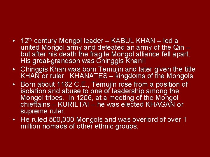  • 12 th century Mongol leader – KABUL KHAN – led a united