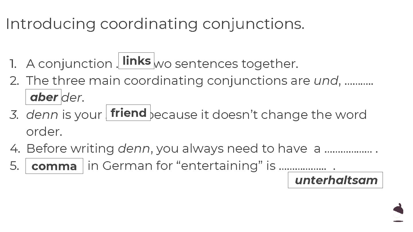 Introducing coordinating conjunctions. linkstwo sentences together. 1. A conjunction ………. . 2. The three