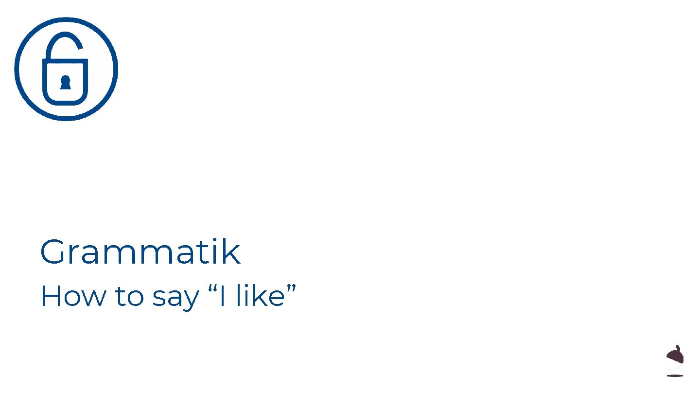 Grammatik How to say “I like” 