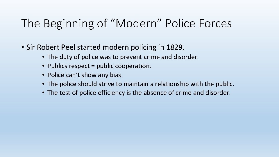 The Beginning of “Modern” Police Forces • Sir Robert Peel started modern policing in