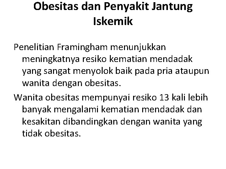 Obesitas dan Penyakit Jantung Iskemik Penelitian Framingham menunjukkan meningkatnya resiko kematian mendadak yang sangat