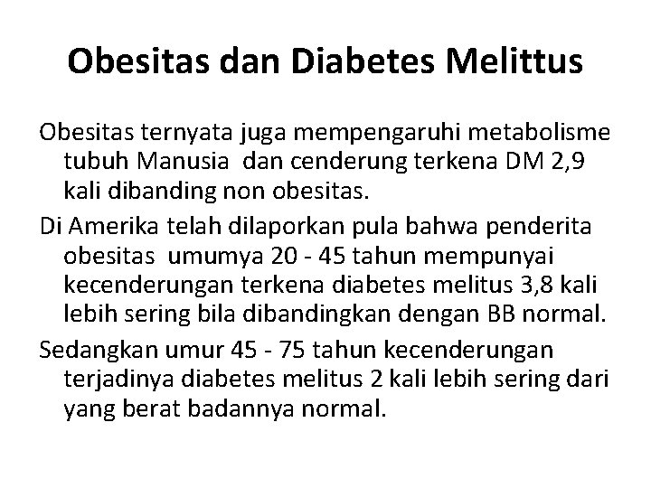 Obesitas dan Diabetes Melittus Obesitas ternyata juga mempengaruhi metabolisme tubuh Manusia dan cenderung terkena