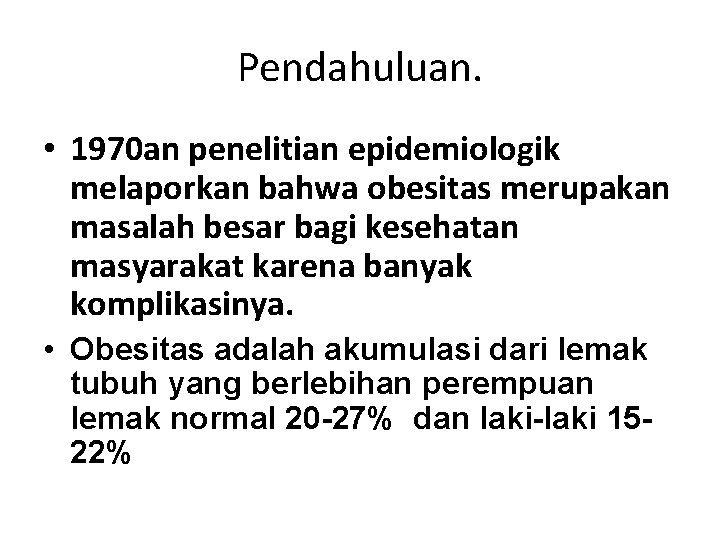 Pendahuluan. • 1970 an penelitian epidemiologik melaporkan bahwa obesitas merupakan masalah besar bagi kesehatan