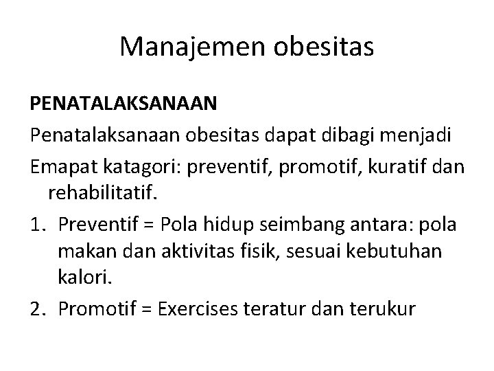 Manajemen obesitas PENATALAKSANAAN Penatalaksanaan obesitas dapat dibagi menjadi Emapat katagori: preventif, promotif, kuratif dan