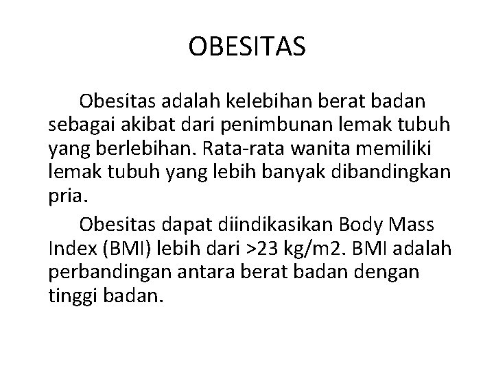 OBESITAS Obesitas adalah kelebihan berat badan sebagai akibat dari penimbunan lemak tubuh yang berlebihan.