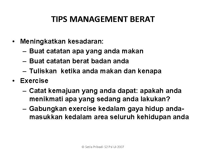 TIPS MANAGEMENT BERAT • Meningkatkan kesadaran: – Buat catatan apa yang anda makan –